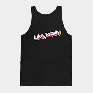 Like totally Tank Top